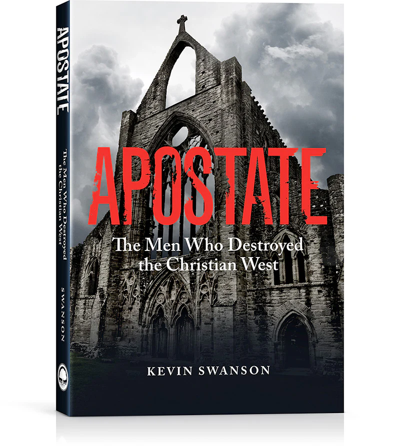 Apostate (2nd Edition) – The Men Who Destroyed the Christian West by Kevin Swanson
